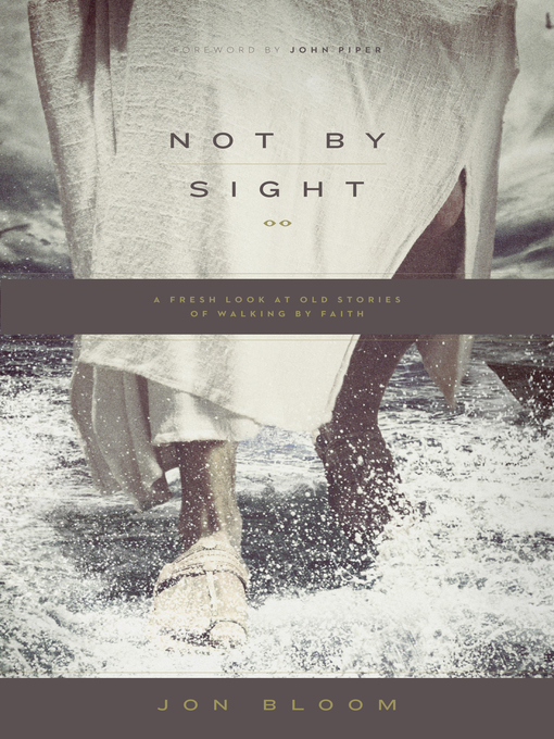 Title details for Not by Sight by Jon Bloom - Available